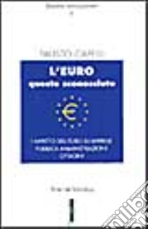 L'euro questo sconosciuto. L'impatto dell'euro su impresa pubblica, amministrazione, cittadini libro di Capelli Fausto