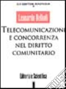 Telecomunicazioni e concorrenza nel diritto comunitario libro di Bellodi Leonardo