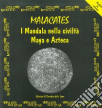 Malcacates. I mandala nella civiltà maya e azteca libro di Massidda Elena