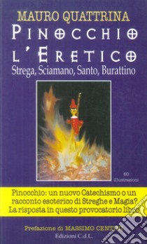 Pinocchio l'eretico. Strega, sciamano, santo, burattino libro di Quattrina Mauro