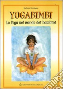 Yoga bimbi. Lo yoga nel mondo dei bambini libro di Montagna Stefania