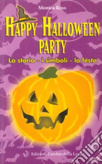 Happy Halloween party. La storia, i simboli, la festa libro di Ross Monica