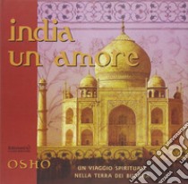 India un amore. Un viaggio spirituale nella terra dei Buddha libro di Osho