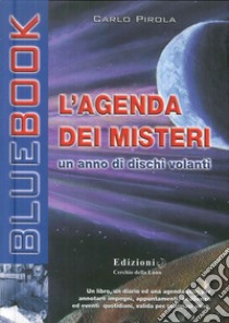 L'agenda dei misteri. Un anno di dischi volanti libro di Pirola Carlo