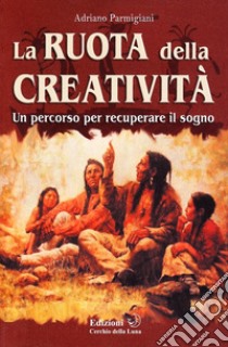 La ruota della creatività libro di Parmigiani Adriano