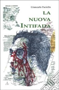 La nuova Intifada. Per il diritto alla vita del popolo palestinese libro di Paciello Giancarlo
