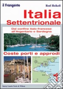 Italia settentrionale. Dal confine italo-francese all'Argentario e Sardegna libro di Heikell Rod