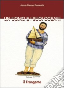 Un uomo e i suoi oceani libro di Bozzolla Jean-Pierre