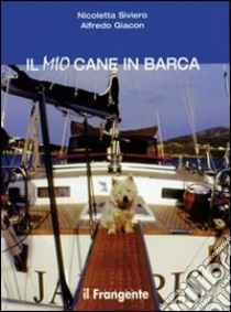 Il mio cane in barca. Ediz. illustrata libro di Siviero Nicoletta; Giacon Alfredo