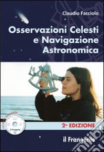 Osservazioni celesti e navigazione astronomica. Con CD-ROM libro di Facciolo Claudio