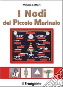 I nodi del piccolo marinaio. Ediz. illustrata libro di Lettori Miriam