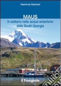 Maus in solitario nelle acque antartiche della South Georgia libro di Marktel Manfred