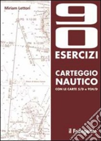 Novanta esercizi di carteggio nautico libro di Lettori Miriam