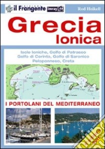 Grecia ionica. Isole ioniche, golfo di Patrasso, golfo di Corinto, golfo di Saronico, Peloponneso, Creta. Portolano del Mediterraneo libro di Heikell Rod