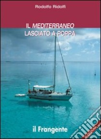 Il Mediterraneo lasciato a poppa libro di Ridolfi Rodolfo