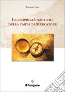 Le proprietà nautiche della carta di mercatore libro di Fava Riccardo