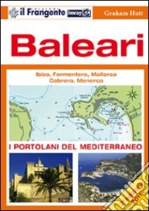 Baleari. Ibiza, Formentera, Mallorca, Cabrera, Menorca. Portolano del Mediterraneo libro di Hutt Graham; Penati A. (cur.)