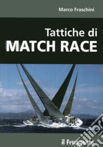 Tattiche di Match Race libro di Fraschini Marco