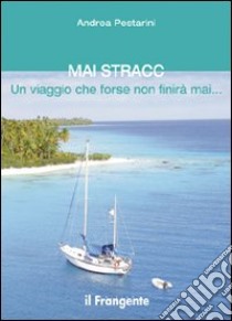 Mai Stracc. Un viaggio che forse non finirà mai libro di Pestarini Andrea