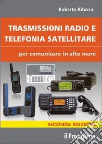 Trasmissioni radio e telefonia satellitare per comunicare in alto mare libro di Ritossa Roberto