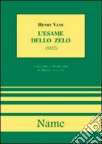 L'esame dello zelo. O un discorso per la libertà di coscienza in questioni religiose. In occasione di una domanda sulla punizione degli idolatri (1652) libro di Vane Henry