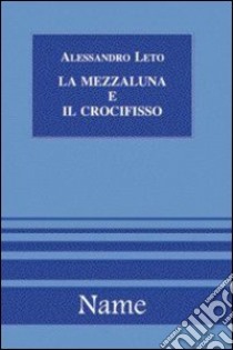 La mezzaluna e il crocifisso libro di Leto Alessandro