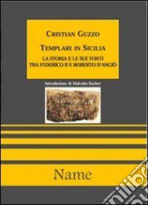 Templari in Sicilia. La storia e le sue fonti tra Federico II e Roberto d'Angiò libro di Guzzo Cristian