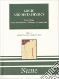 Logic and Metaphysics. Proceedings of the International Conference (Genoa, 24-25 settebre 2001) libro di Marsonet Michele - Benzi Margherita