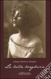 La bella borghesia libro di Martissa Mengoli Liliana