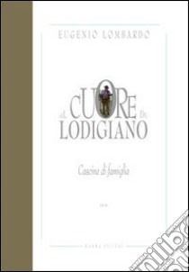 Nel cuore del Lodigiano. Cascine di famiglia. Ediz. illustrata. Vol. 3 libro di Lombardo Eugenio