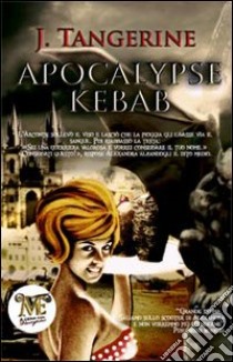 Apocalypse Kebab libro di Tangerine J.