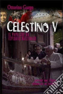 Celestino V. Il papa che ha ispirato Ratzinger libro di Gurgo Ottorino