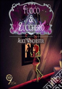 Fuoco & zucchero libro di Winchester Alice