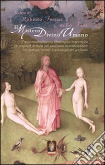 Il mistero divino umano. L'autotrascendimento filantropico-teocentrico: la proposta di Rulla nel confronto interdisciplinare tra teologia morale e psicologia del profondo libro di Ferrari R. (cur.); Fina E. (cur.)