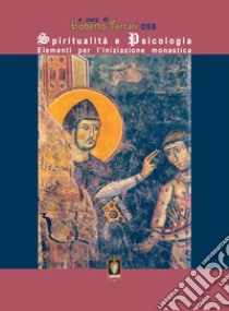 Spiritualità e psicologia. Elementi per l'iniziazione monastica libro di Ferrari R. (cur.)