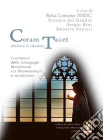 Coram Tacet. Abitare il silenzio. I contenuti della mistagogia benedettina tra fenomenologia e secolarismo libro di Lorusso Rosa; Del Gaudio D. (cur.); Bini S. (cur.); Ferrari R. (cur.)