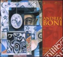 Andrea Boni. Illusione della fantasia. Catalogo della mostra (Signa, 30 novembre-14 dicembre 2003) libro