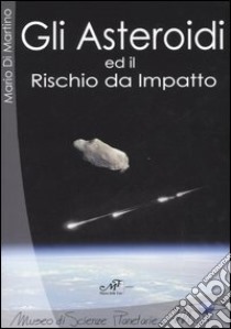 Gli asteroidi ed il rischio da impatto libro di Di Martino Mario