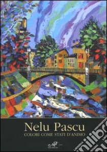 Nelu Pascu. Colori come stati d'animo libro di Faccenda G. (cur.)