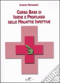 Corso base di igiene e profilassi delle malattie infettive libro di Marangoni Ernesto