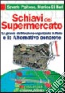 Schiavi del supermercato. La grande distribuzione in Italia e le alternative concrete libro di Di Bari Monica - Pipitone Saverio