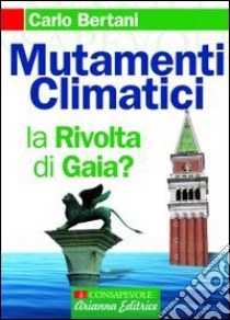 Mutamenti climatici. La rivolta di Gaia? libro di Bertani Carlo