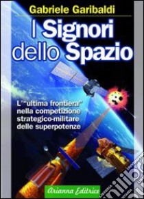 I signori dello spazio libro di Garibaldi Gabriele