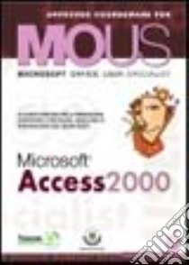 Access 2000. Corso per la preparazione all'esame Mous libro