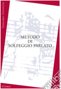 Metodo di solfeggio parlato. I corso. Ediz. per la scuola libro di Costantini Giancarlo