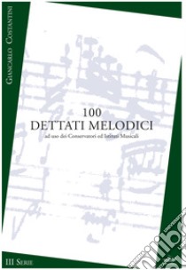 100 dettati melodici. III serie. Metodo. Ediz. per la scuola libro di Costantini Giancarlo