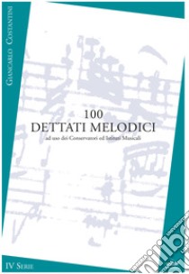 100 dettati melodici. IV serie. Metodo. Ediz. per la scuola libro di Costantini Giancarlo