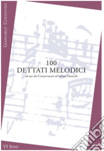 100 dettati melodici. VI serie. Metodo. Ediz. per la scuola libro di Costantini Giancarlo