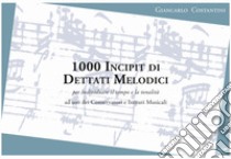 1000 incipit di dettati melodici per individuare il tempo e la tonalità. Metodo. Ediz. per la scuola libro di Costantini Giancarlo