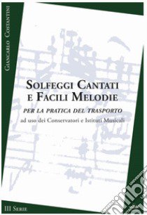 Solfeggi cantati e facili melodie per la pratica del trasporto. III serie. Metodo libro di Costantini Giancarlo